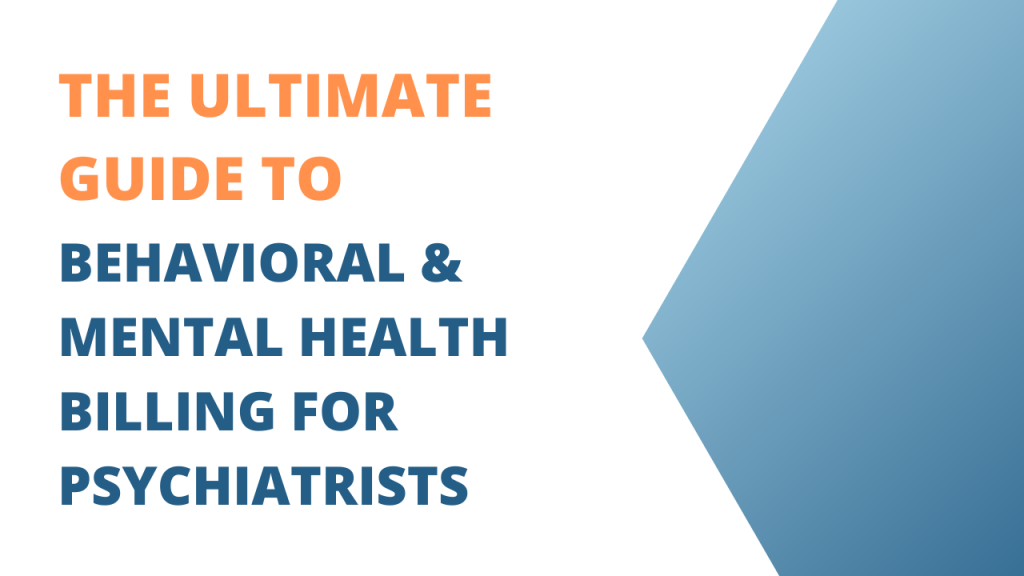 The Ultimate Guide to Behavioral & Mental Health Billing for Psychiatrists