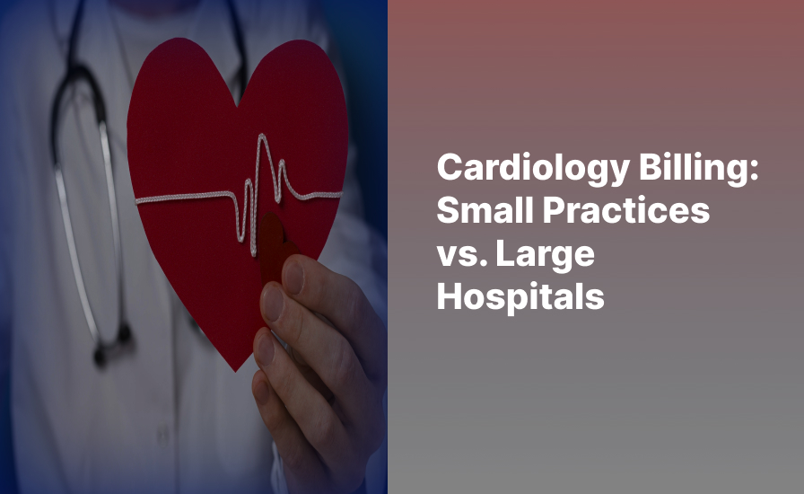 Cardiology Billing: Small Practices vs. Large Hospitals