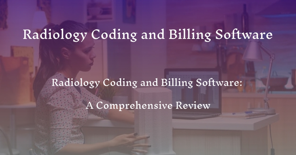 Radiology Coding and Billing Software: A Comprehensive Review
